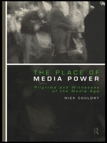 The Place of Media Power: Pilgrims and Witnesses of the Media Age (Comedia)