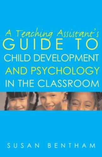 A Teaching Assistants Guide to Child Development and Psychology in the Classroom: Second edition