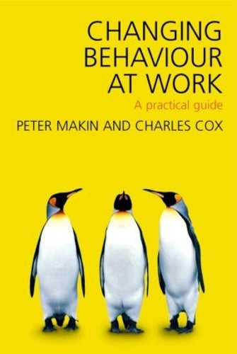 Changing Behaviour At Work: A Practical Guide