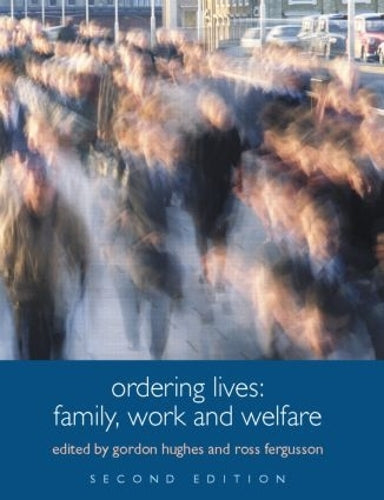 Ordering Lives: Family, Work and Welfare (Understanding Social Change)