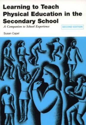 Learning to Teach Physical Education in the Secondary School: A Companion to School Experience (Learning to Teach Subjects in the Secondary School)