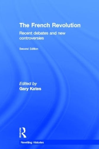The French Revolution: Recent Debates and New Controversies (Rewriting Histories)
