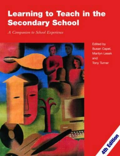 Learning to Teach in the Secondary School: A Companion to School Experience (Learning to Teach in the Secondary School Series)