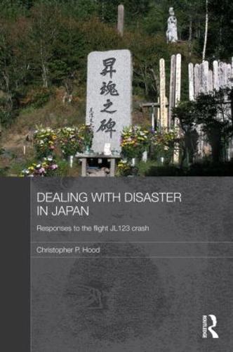 Dealing with Disaster in Japan: Responses to the Flight JL123 Crash (Routledge Contemporary Japan)