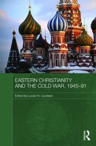 Eastern Christianity and the Cold War, 1945-91 (Routledge Studies in the History of Russia and Eastern Europe)