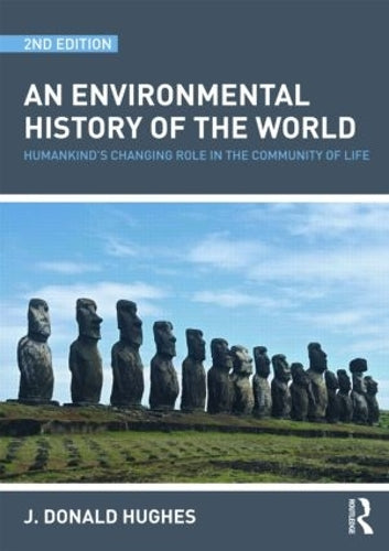 An Environmental History of the World: Humankinds Changing Role in the Community of Life (Routledge Studies in Physical Geography and Evironment)