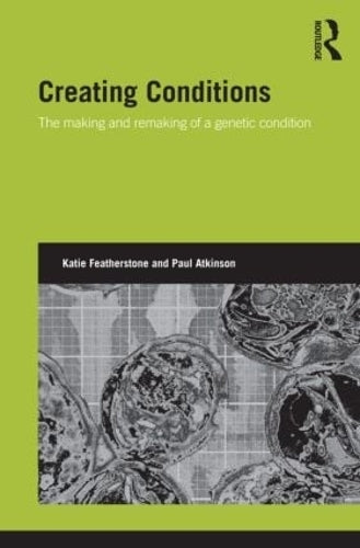 Creating Conditions: The making and remaking of a genetic syndrome (Genetics and Society)
