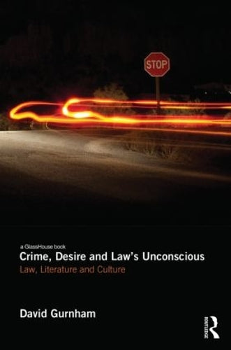 Crime, Desire and Laws Unconscious: Law, Literature and Culture