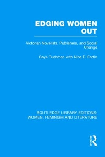 Edging Women Out: Victorian Novelists, Publishers and Social Change (Routledge Library Editions: Women, Feminism and Literature)