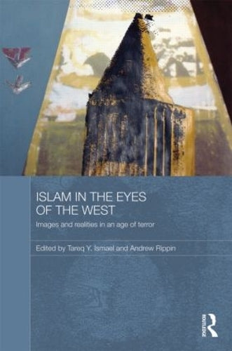 Islam in the Eyes of the West: Images and Realities in an Age of Terror: 16 (Durham Modern Middle East and Islamic World Series)