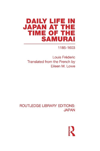Daily Life in Japan: At The Time of the Samurai, 1185-1603 (Routledge Library Editions: Japan)
