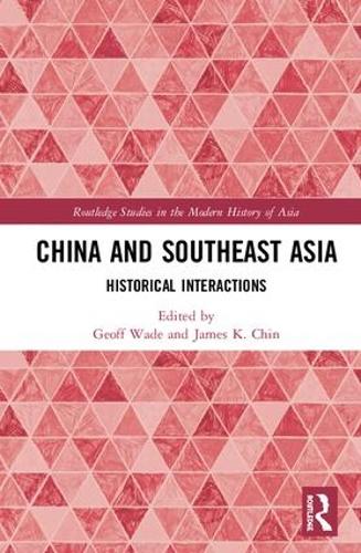 China and Southeast Asia: Historical Interactions (Routledge Studies in the Modern History of Asia)