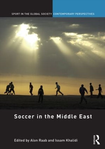 Soccer in the Middle East (Sport in the Global Society – Contemporary Perspectives)