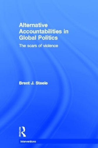 Alternative Accountabilities in Global Politics: The Scars of Violence (Interventions)