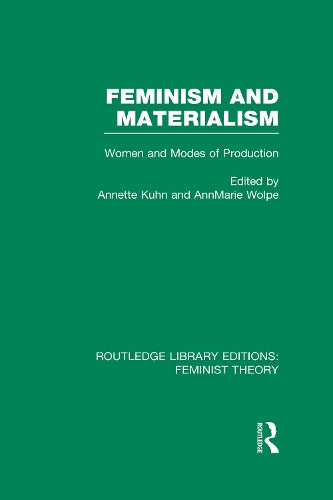 Feminism and Materialism (RLE Feminist Theory): Women and Modes of Production (Routledge Library Editions: Feminist Theory)
