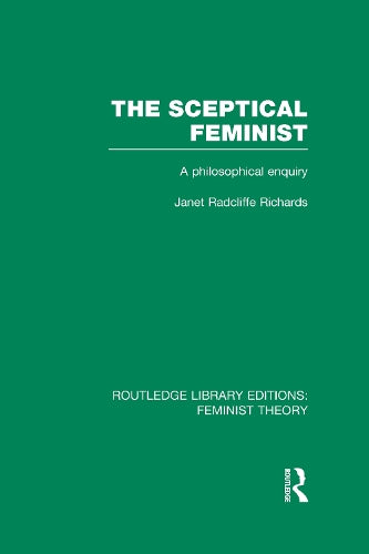 The Sceptical Feminist (RLE Feminist Theory): A Philosophical Enquiry (Routledge Library Editions: Feminist Theory)
