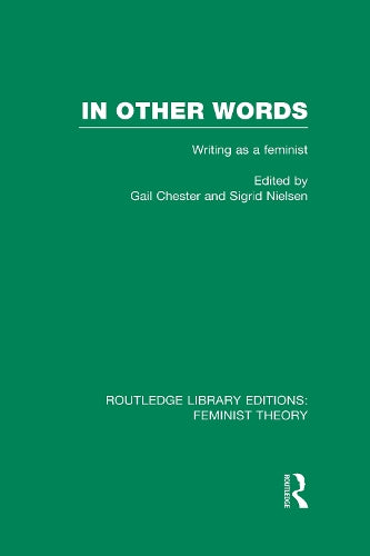 In Other Words (RLE Feminist Theory): Writing as a Feminist (Routledge Library Editions: Feminist Theory)
