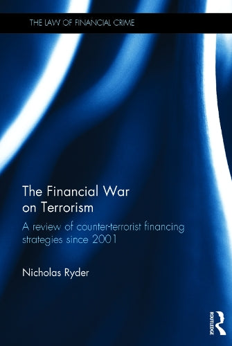 The Financial War on Terrorism: A Review of Counter-Terrorist Financing Strategies Since 2001 (The Law of Financial Crime)