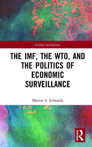 The IMF, the WTO & the Politics of Economic Surveillance (Global Institutions)