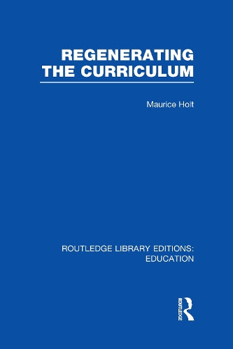 Regenerating the Curriculum (Routledge Library Editions: Education)