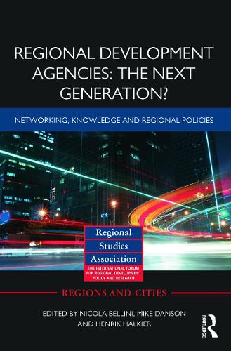 Regional Development Agencies: The Next Generation?: Networking, Knowledge and Regional Policies (Regions and Cities)