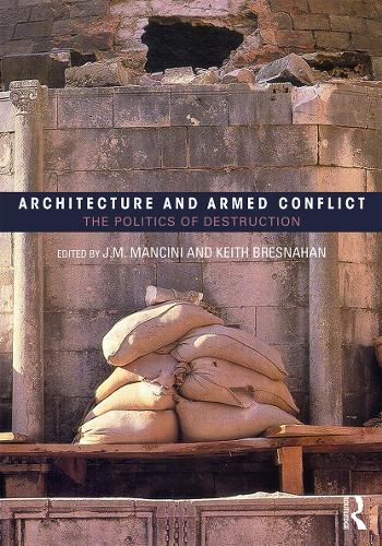 Architecture and Armed Conflict: The Politics of Destruction