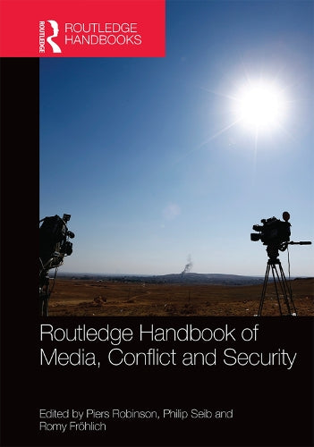 Routledge Handbook of Media, Conflict and Security (Routlege Handbooks)