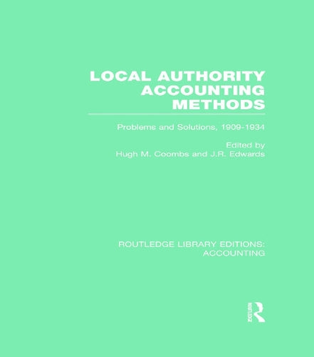 Local Authority Accounting Methods: Problems and Solutions, 1909-1934: 2 (Routledge Library Editions: Accounting)