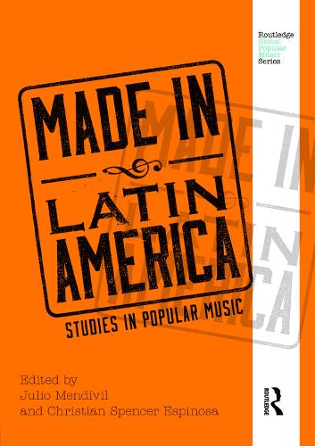 Made in Latin America: Studies in Popular Music (Routledge Global Popular Music Series)