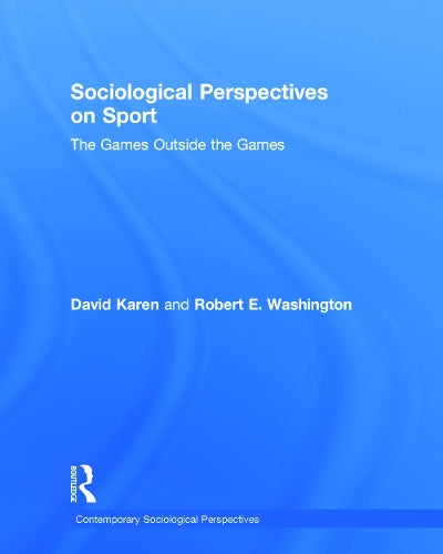 Sociological Perspectives on Sport: The Games Outside the Games (Sociology Re-Wired)