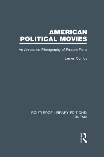 American Political Movies: An Annotated Filmography of Feature Films (Routledge Library Editions: Cinema)