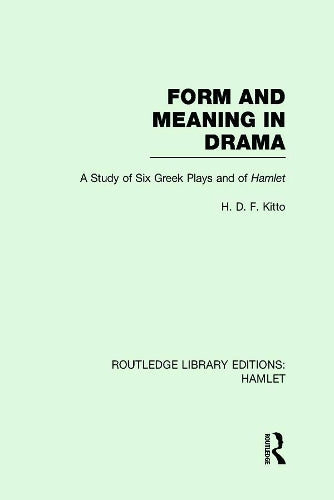 Form and Meaning in Drama: A Study of Six Greek Plays and of Hamlet (Routledge Library Editions: Hamlet)