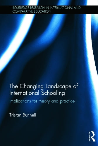 The Changing Landscape of International Schooling: Implications for theory and practice (Routledge Research in International and Comparative Education)