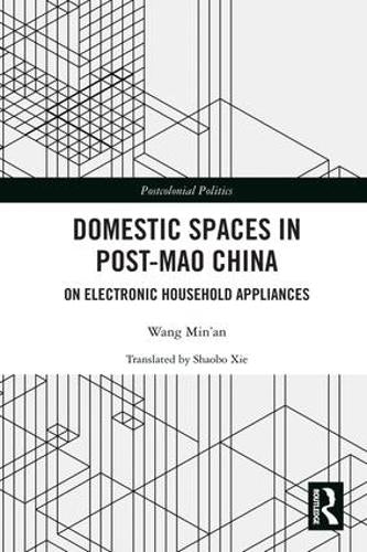 Domestic Spaces in Post-Mao China: On Electronic Household Appliances (Postcolonial Politics)