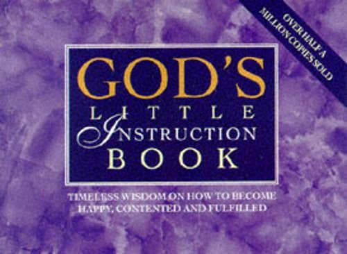 Gods Little Instruction Book: Timeless Wisdom on How to Become Happy, Contented and Fulfilled (Gods little instruction books)
