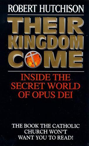 Their Kingdom Come: Inside the Secret World of Opus Dei