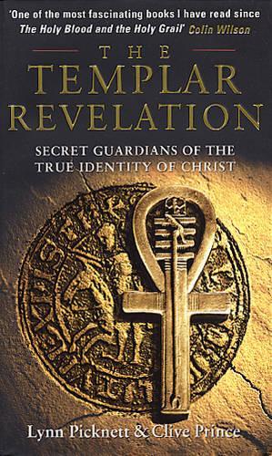 The Templar Revelation: Secret Guardians of the True Identity of Christ