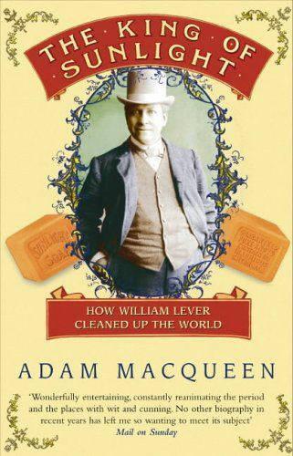 The King Of Sunlight: How William Lever Cleaned Up The World