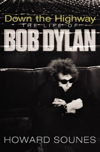 Down The Highway: The Life Of Bob Dylan