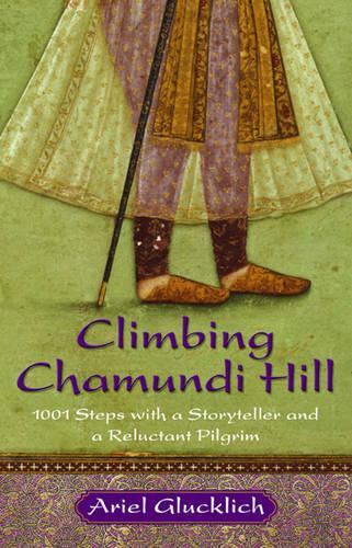 Climbing Chamundi Hill: 1001 Steps with a Storyteller and a Reluctant Pilgrim