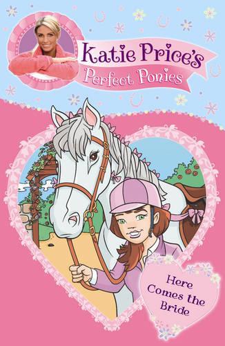 Katie Prices Perfect Ponies: Here Comes the Bride: Book 1