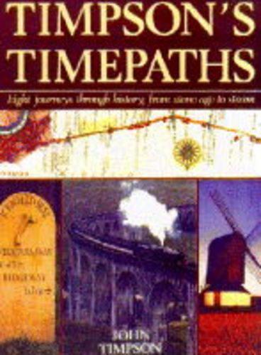 Timpsons Time Paths: Journeys Through History from the Stone Age to Steam