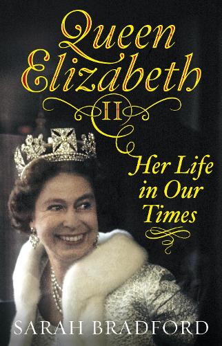 Queen Elizabeth II Her Life in Our Times by Bradford, Sarah ( Author ) ON Dec-06-2011, Hardback