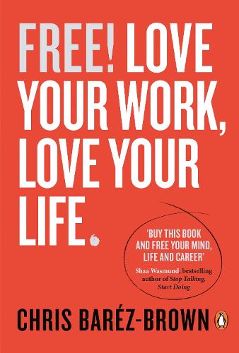 Free!: Love Your Work, Love Your Life (Portfolio Non Fiction)