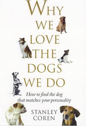 Why We Love the Dogs We Do: How to Find the Dog That Matches Your Personality