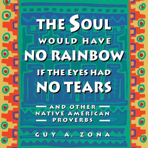 The Soul Would Have No Rainbow: And Other Native American Proverbs
