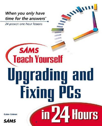 Teach Yourself Upgrading and Fixing PCs in 24 Hours (Sams Teach Yourself)
