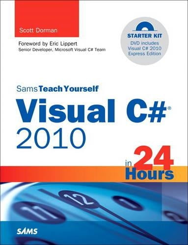 Sams Teach Yourself Visual C# 2010 in 24 Hours: Complete Starter Kit (Sams Teach Yourself...in 24 Hours)