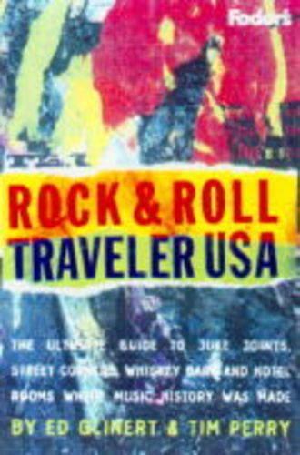 Rock & Roll Traveler USA: the Ultimate Guide to Juke Joints, Street Corners, Whiskey Bars and Hotel Rooms Where Music History Was Made