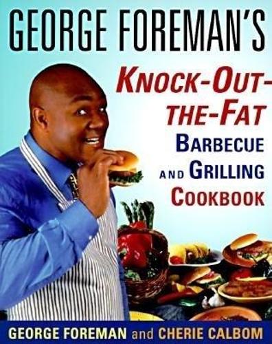 George Foremans Knock-out-the-Fat Barbecue and Grilling Cookbook